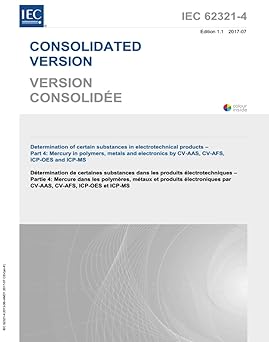 IEC 62321-4 Ed. 1.1 b:2017, First Edition: Determination of certain substances in electrotechnical products - Part 4: Mercury in polymers, metals and electronics by CV-AAS, CV-AFS, ICP-OES and ICP-MS